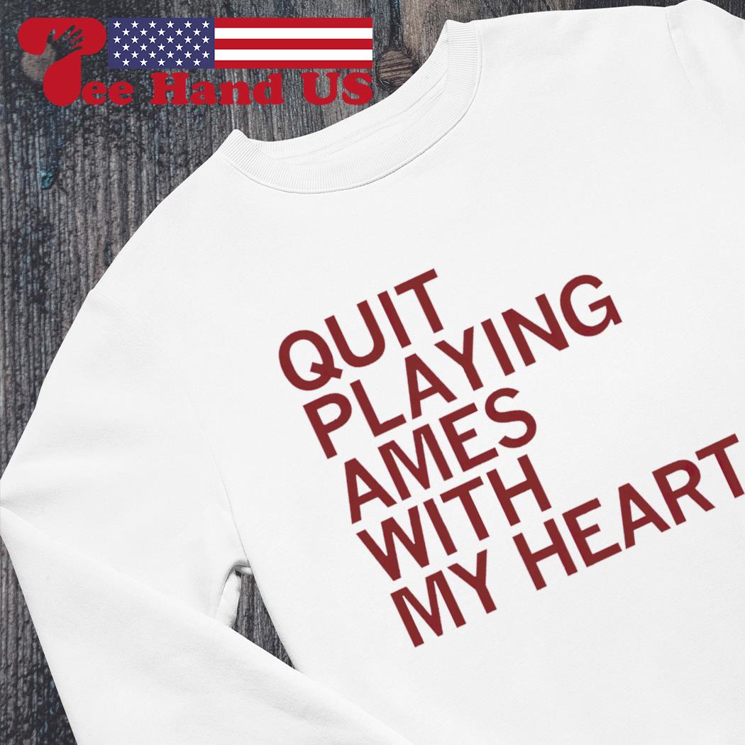 Quit Playing Games with My Heart T-Shirt