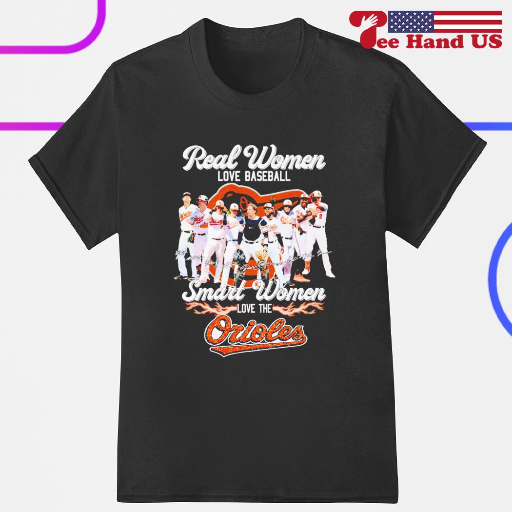 Real women love baseball smart women love the orioles signatures shirt,  hoodie, sweater, long sleeve and tank top