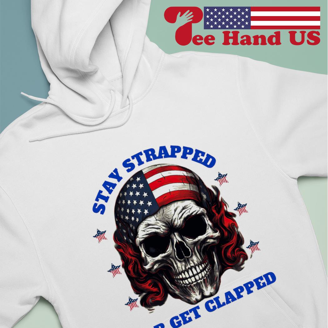 Skull American flag Stay strapped or get clapped s hoodie