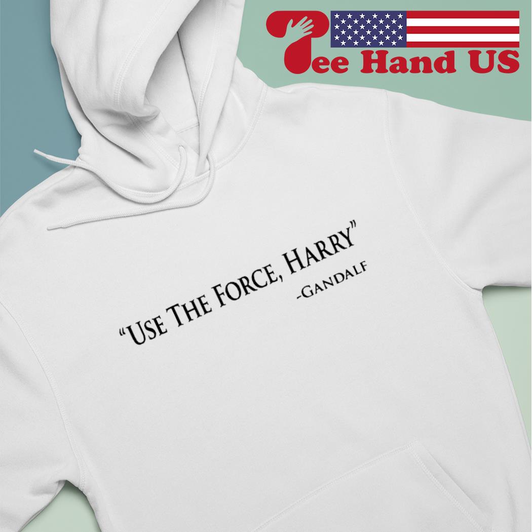 Use the force Harry Gandalf s hoodie