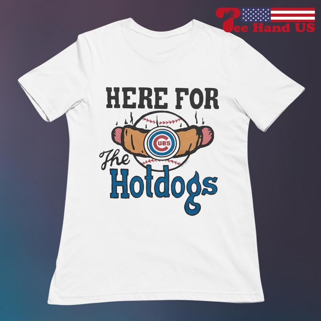 Chicago Cubs Here For The Hotdogs Shirt, hoodie, sweater, long sleeve and  tank top