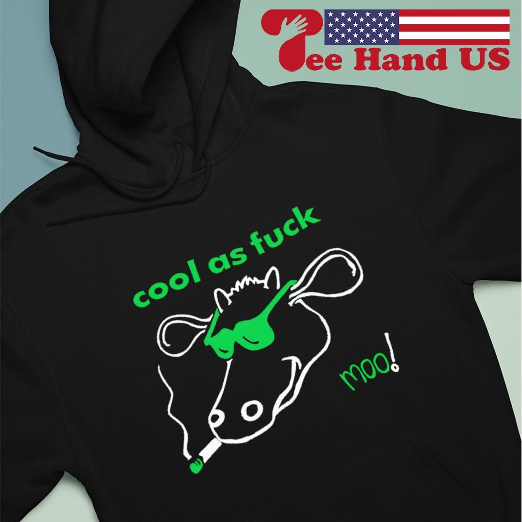 Cool as fuck moo shirt hoodie.jpg