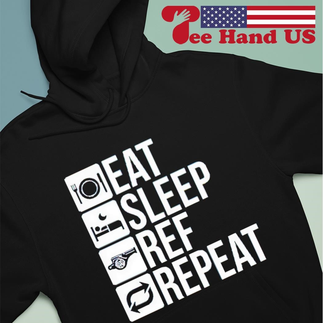 Eat sleep ref repeat shirt hoodie.jpg