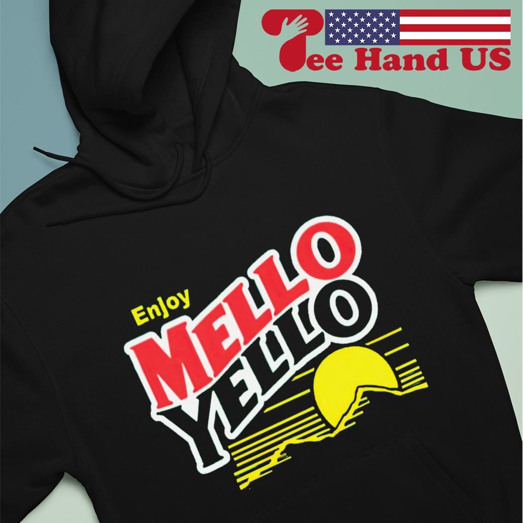 Enjoy mello yello shirt hoodie.jpg