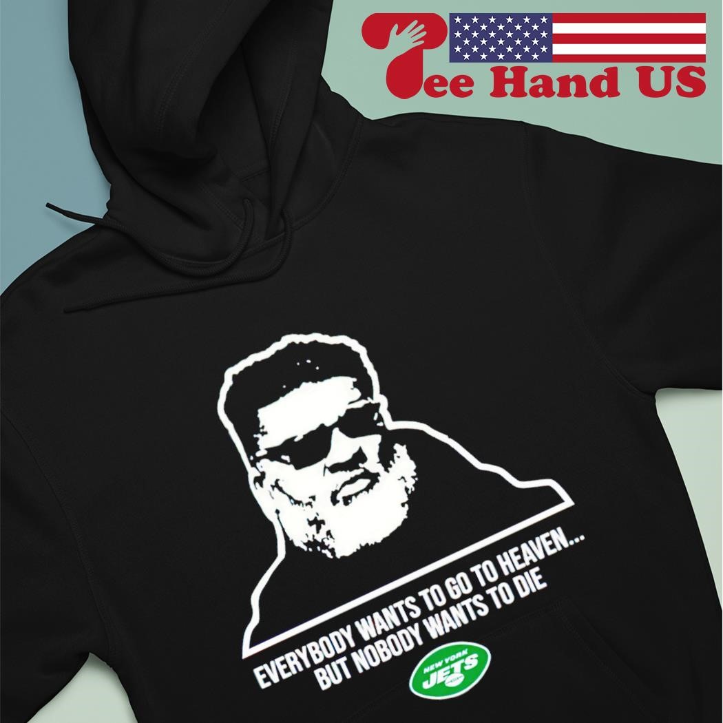 Everybody wants to go to heaven but nobody wants to die New York Jets shirt hoodie.jpg