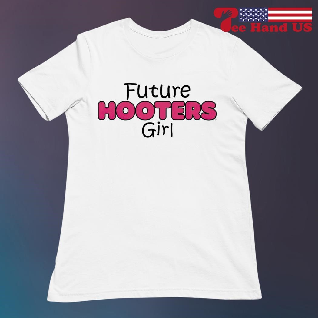 Future hooters girl 2023 shirt, hoodie, sweater, long sleeve and