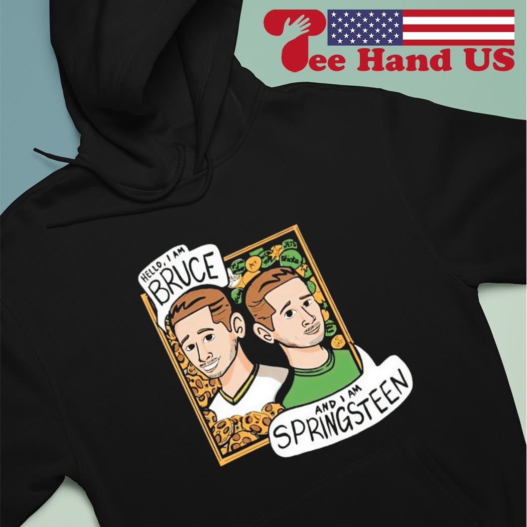 Hello I am Bruce and i am Springsteen shirt hoodie.jpg