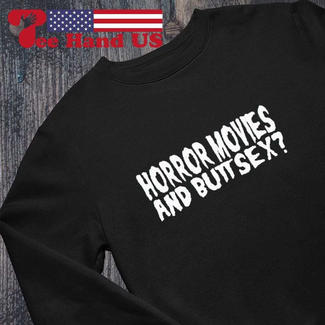 Horror Movie and Buttsex shirt, hoodie, sweater, long sleeve and tank top