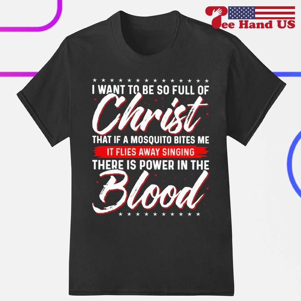 I Want To Be So Full Of Christ Power in The Blood Sweatshirts I Want To Be So Full Of Christ Power in The Blood Sweatshirts