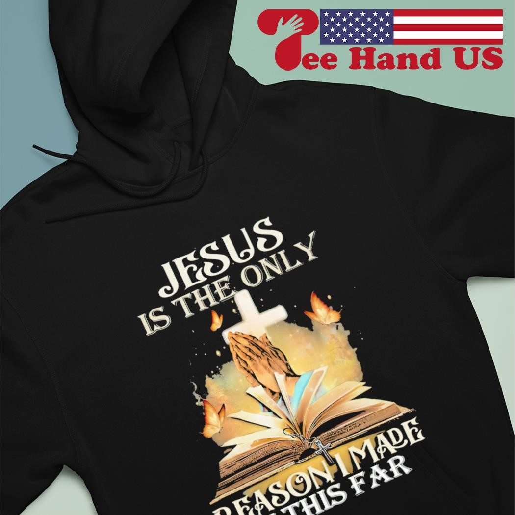 Jesus is the only reason i made it this far shirt hoodie.jpg