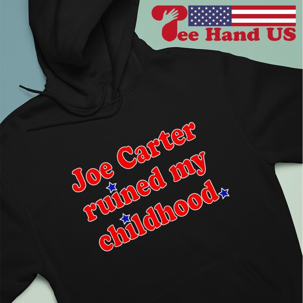 Joe Carter ruined my childhood shirt, hoodie, sweater and v-neck t