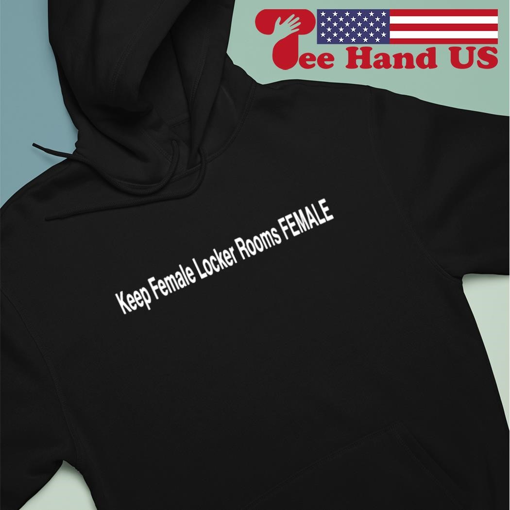Keep female locker rooms female shirt hoodie.jpg