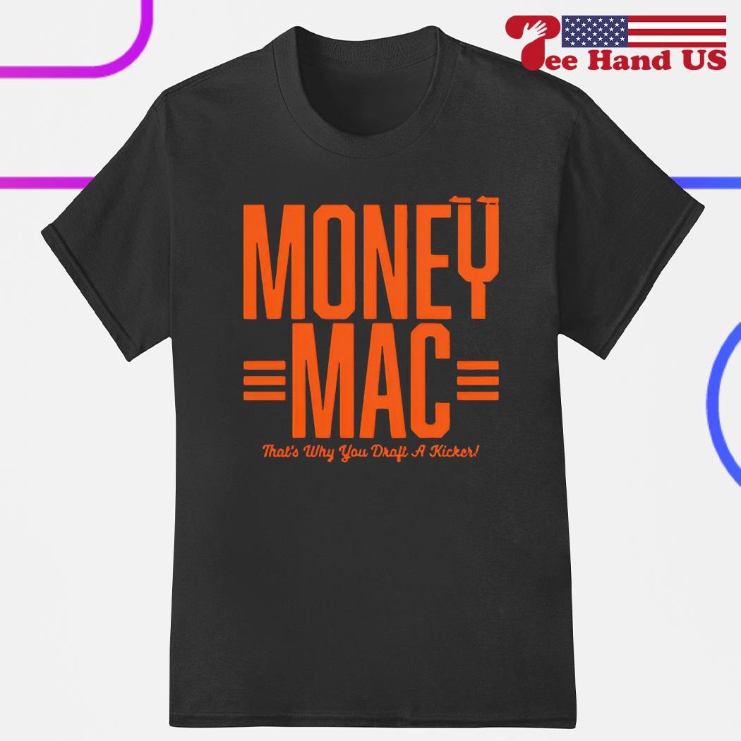 Money Mac that's why you draff a kicher shirt, hoodie, sweater