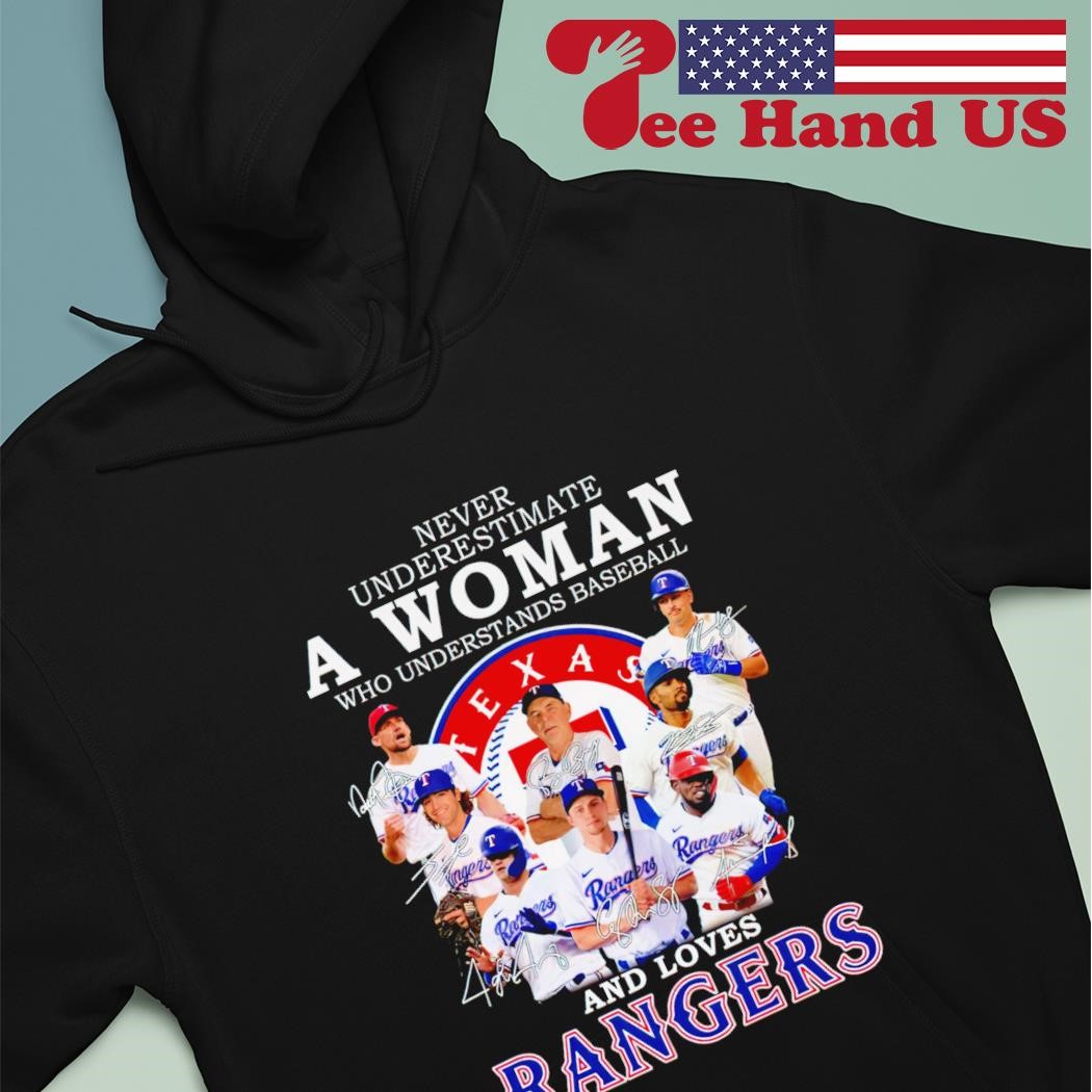 Never underestimate a woman who understands baseball and loves Rangers  signatures shirt, hoodie, sweater, long sleeve and tank top