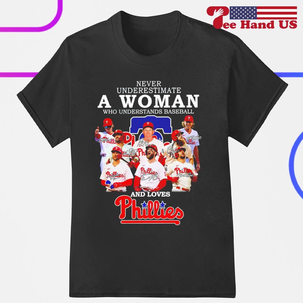 Never Underestimate A Woman Who Understands Baseball And Loves Phillies T- shirt