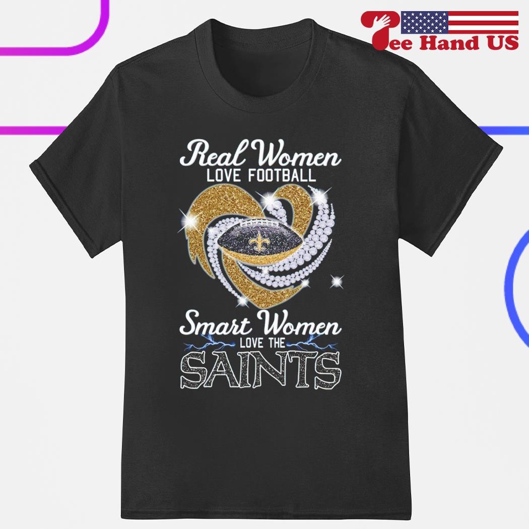 Real Women Love Football Smart Women Love The New Orleans Saints 2023 shirt,  hoodie, sweater, long sleeve and tank top