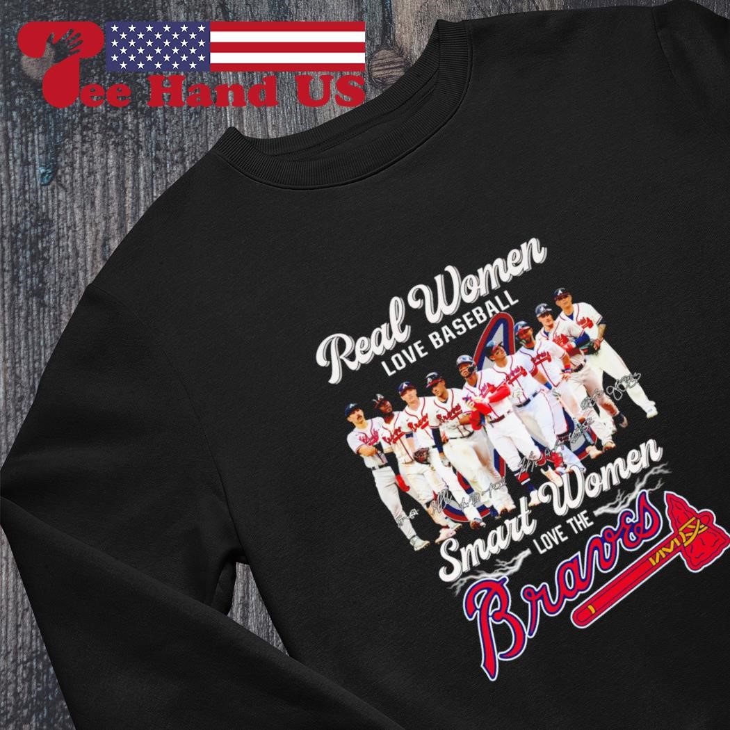 Real Women Love baseball smart woemn love the Atlanta Braves signature 2023  shirt, hoodie, sweater, long sleeve and tank top