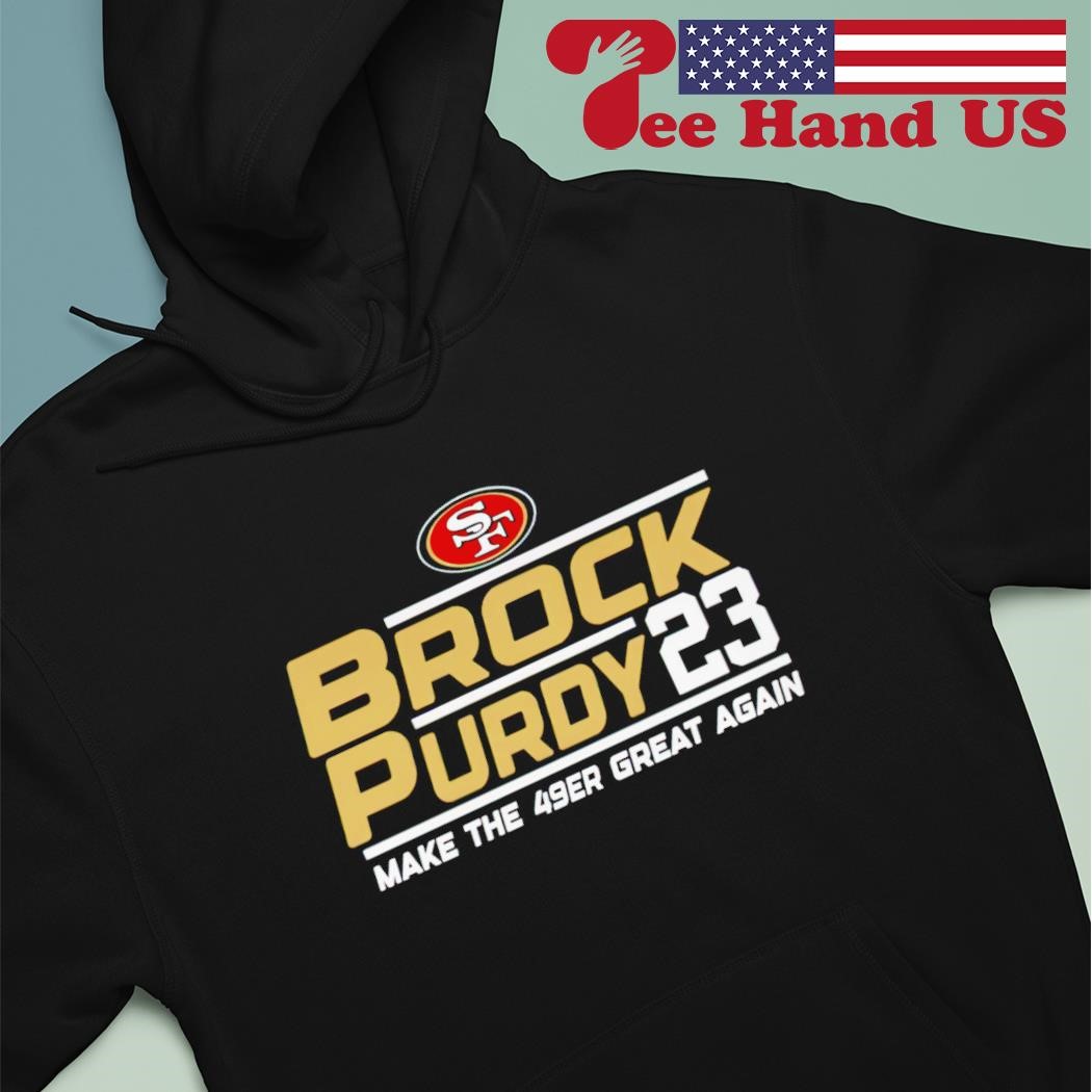 Official brock Purdy 23 Make The San Francisco 49ers Great Again Shirt,  hoodie, sweater, long sleeve and tank top