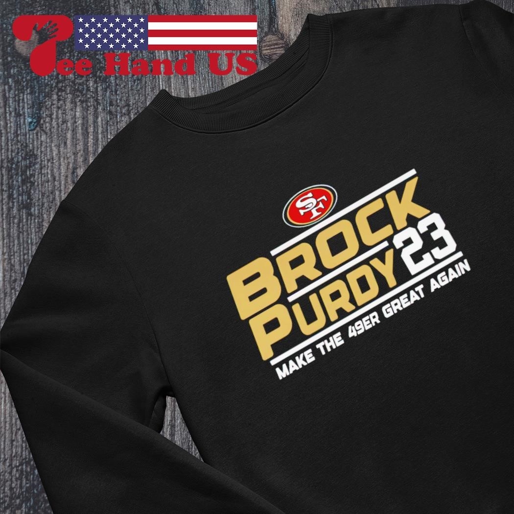 San Francisco 49ers Brock Purdy 23 make the 49er great again shirt, hoodie,  sweater, long sleeve and tank top