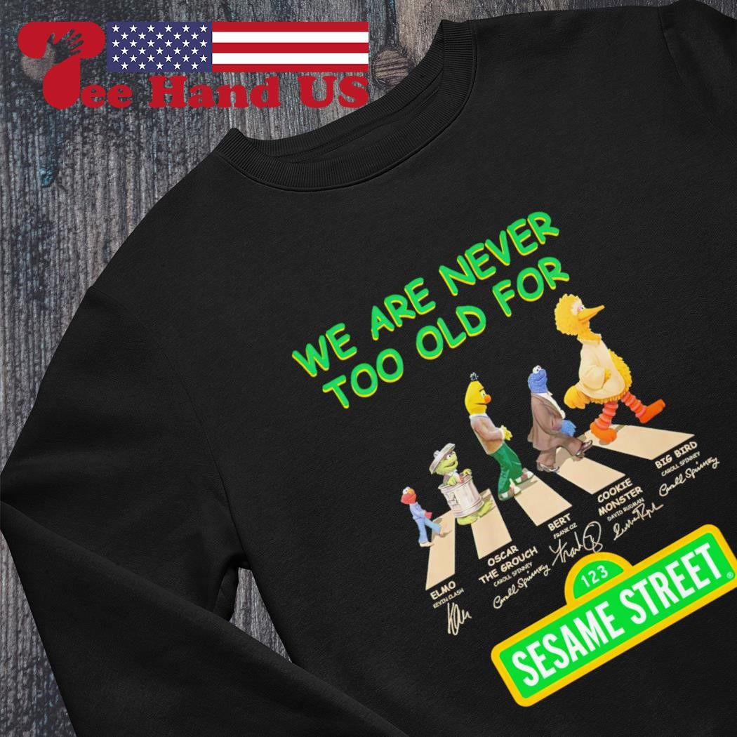 We are never too old for Sesame Street Abbey Road signatures shirt