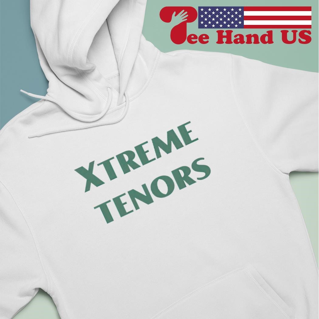 Xtreme tenors shirt hoodie.jpg