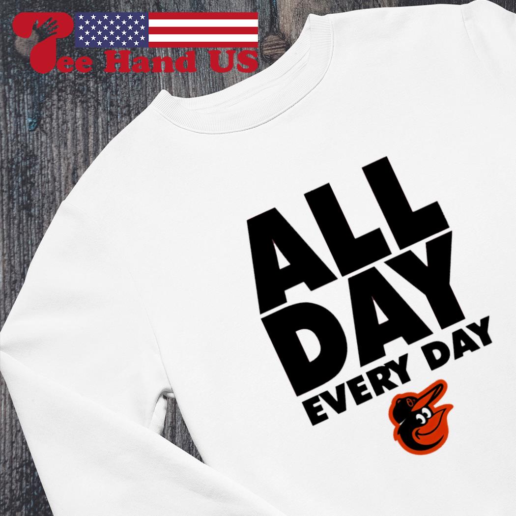 Baltimore Orioles all day every day shirt - Yesweli