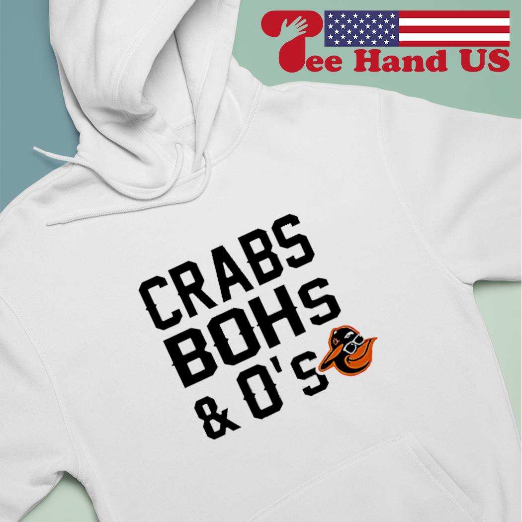 Baltimore Orioles Crabs Bohs And O's shirt, hoodie, sweater, long sleeve  and tank top