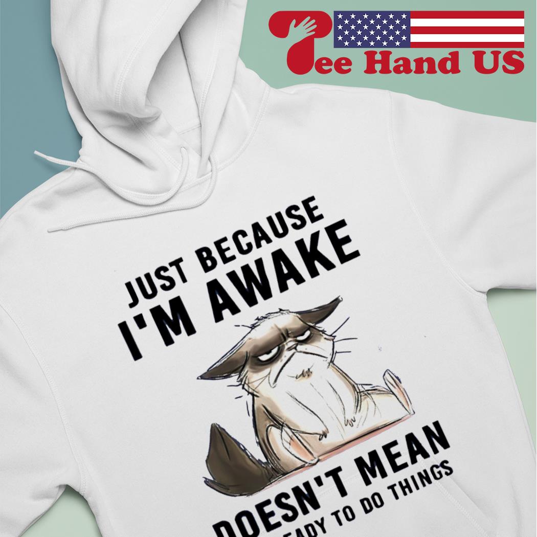 Just Because I'm Awake T-Shirt Just Because I'm Awake T-Shirt
