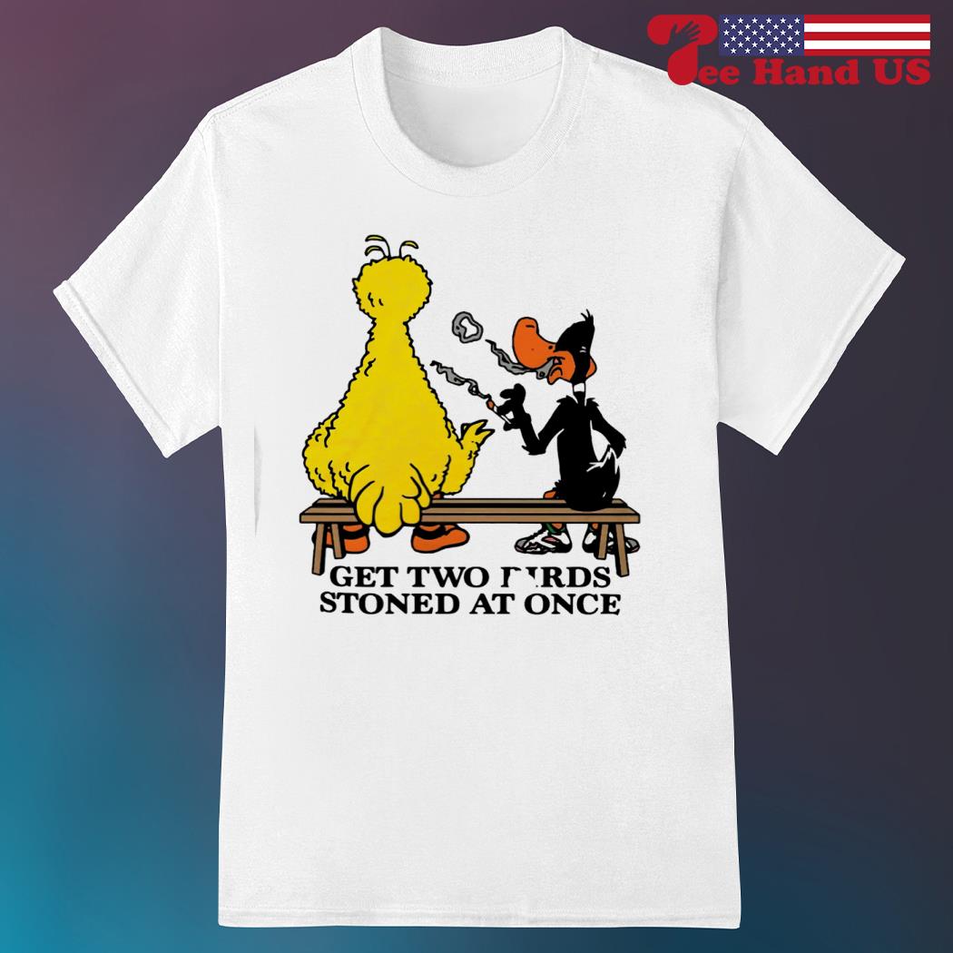 Exactly. Get Two Birds Stoned At Once T-Shirt Exactly. Get Two Birds Stoned At Once T-Shirt