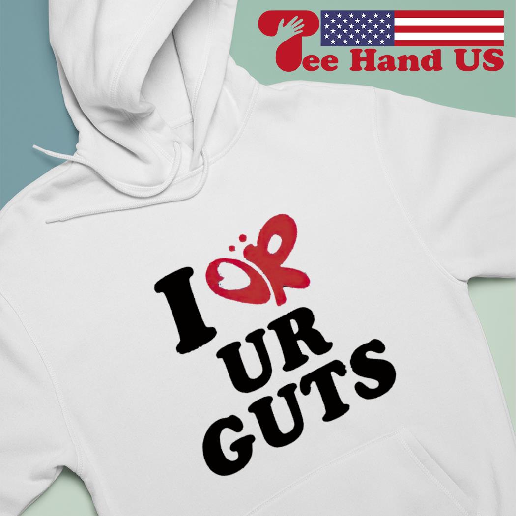 I or ur guts s hoodie