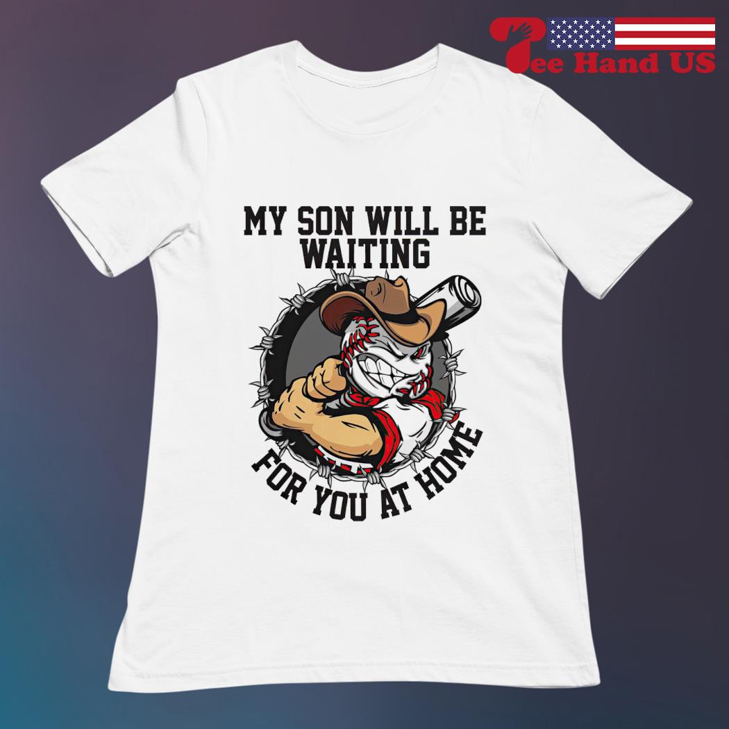 My Son Will Be Waiting For You At Home Tshirt