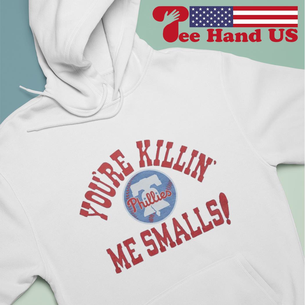 Philadelphia Phillies You're Killin' Me Smalls Shirt