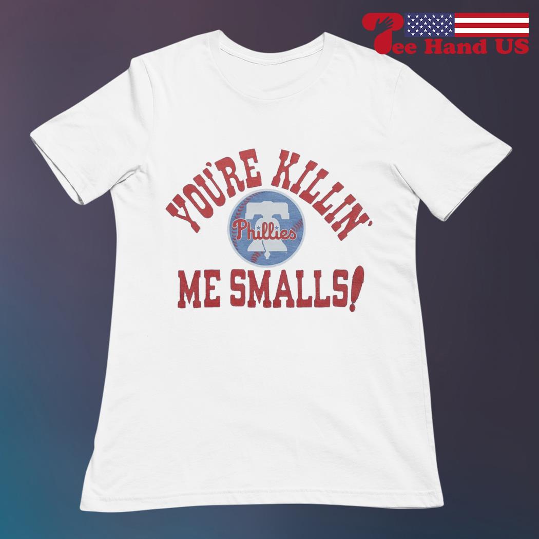 Philadelphia Phillies You're Killin' Me Smalls Shirt