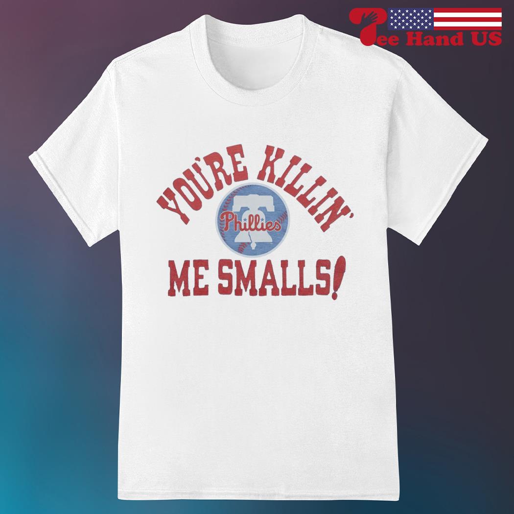 Philadelphia Phillies You're Killin' Me Smalls Shirt