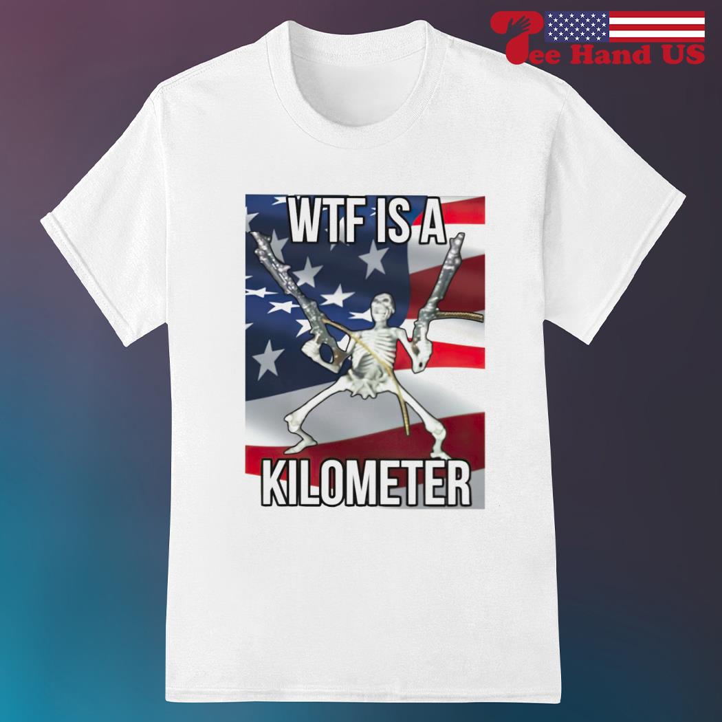 Wtf Is A Kilometer American Skeleton Shirt - TeeUni
