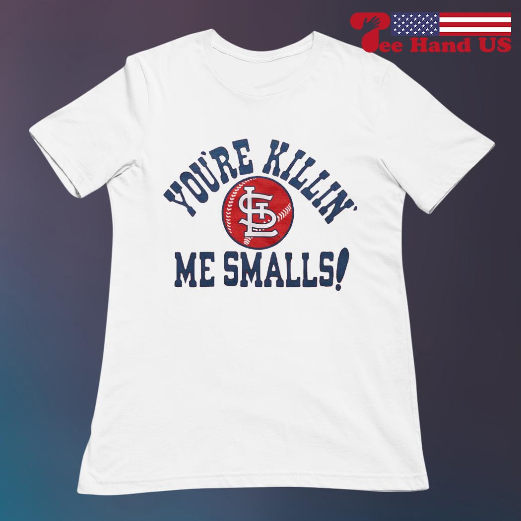 St Louis Cardinals You're Killin' Me Smalls Shirt