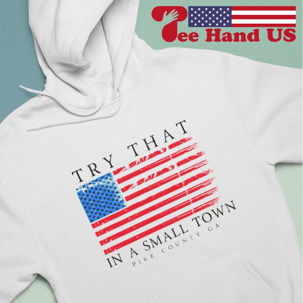 Try that in small town USA flag s hoodie