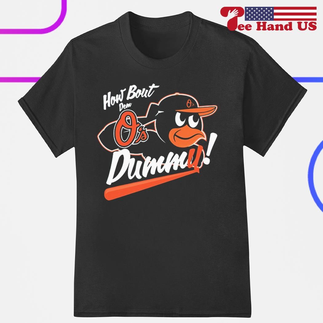 Baltimore Orioles How About Dem O's Dummy Shirt