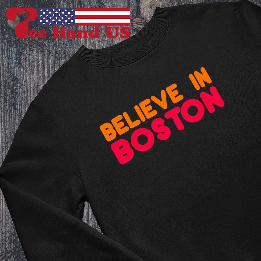 Believe In Boston Shirt