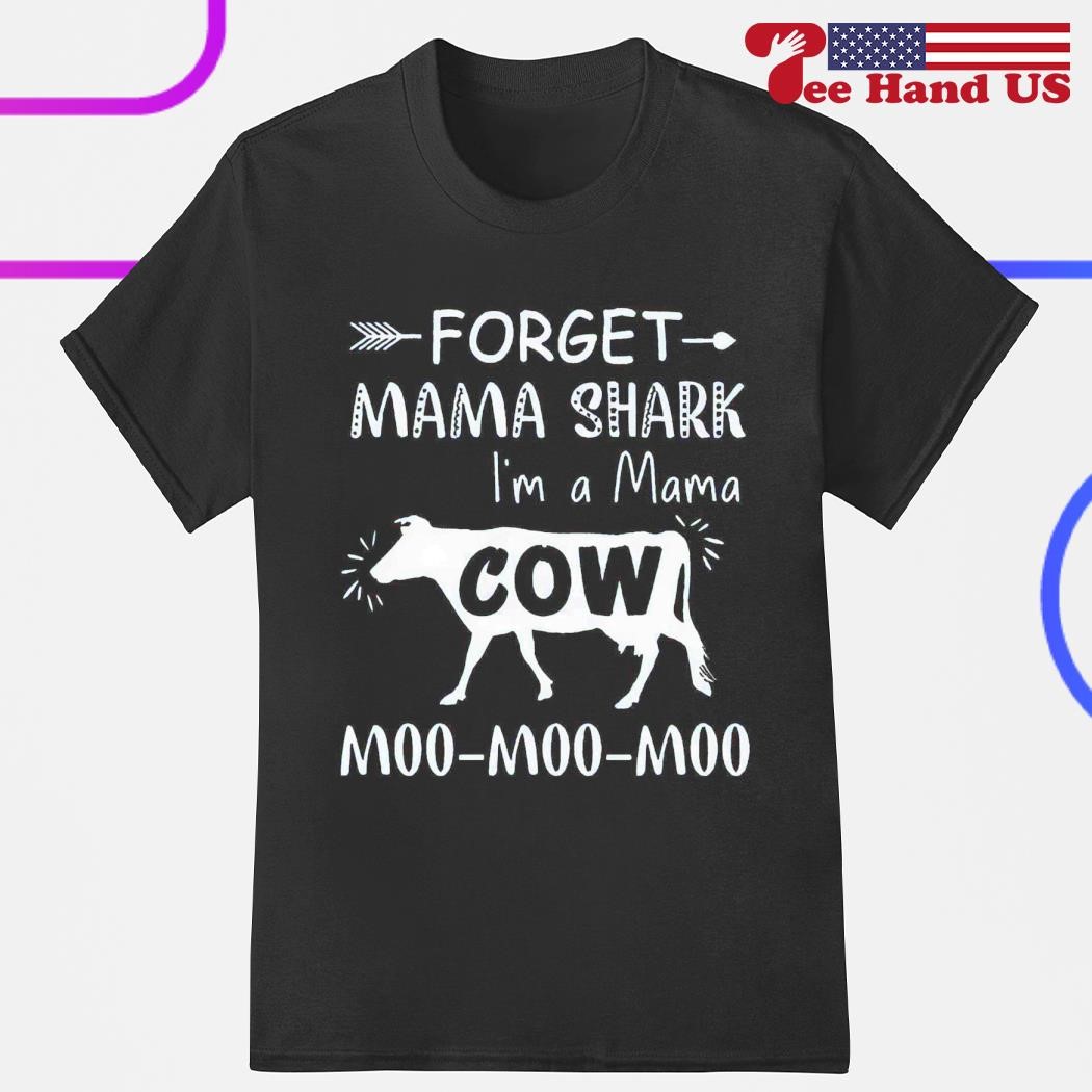 Cow forget mama shark I'm a mama moo moo moo shirt, hoodie