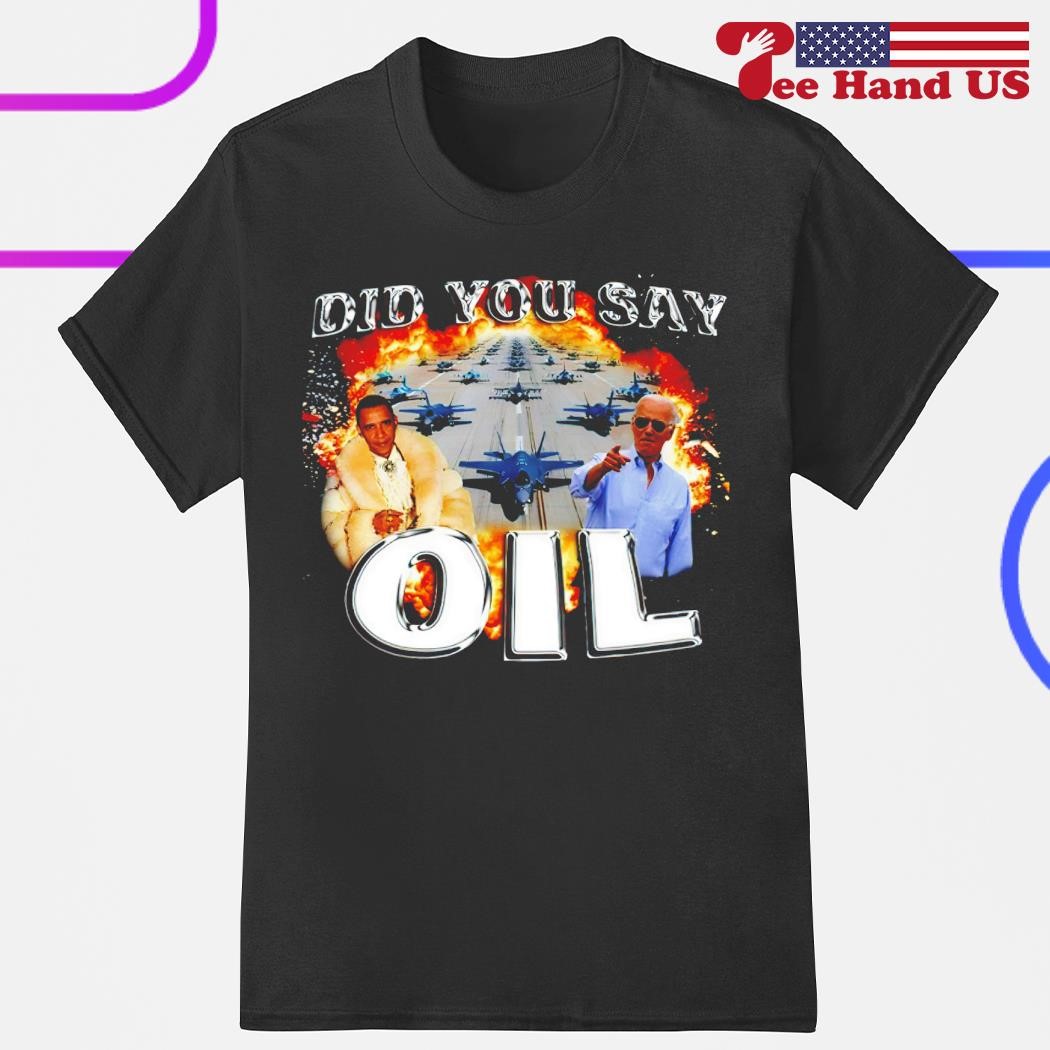 Did you oil Obama Biden shirt, hoodie, sweater, long and tank top