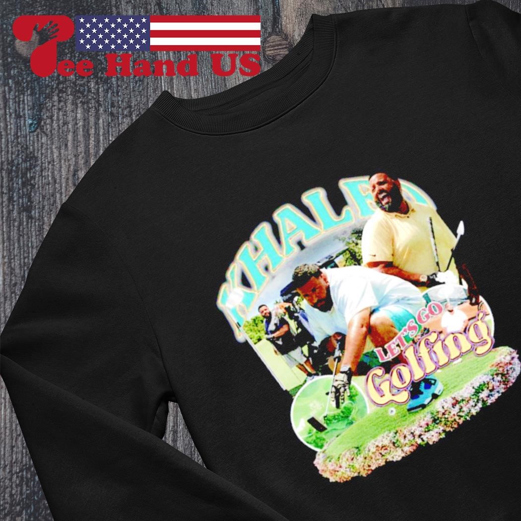 Let's Go Golfing Dj Khaled T Shirt, hoodie, sweater and long sleeve