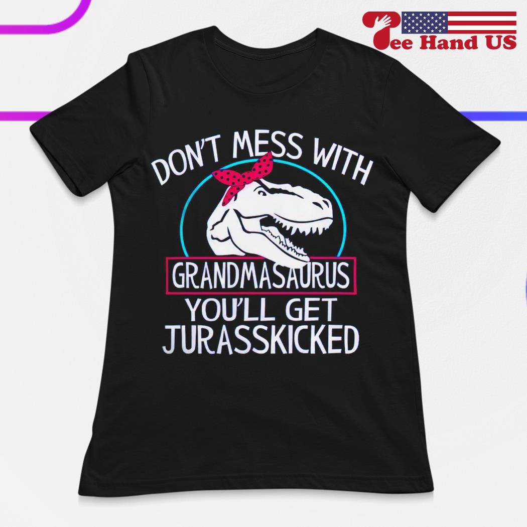 Womens Don't Mess With Grandmasaurus You'll Get Jurasskicked T-Shirt