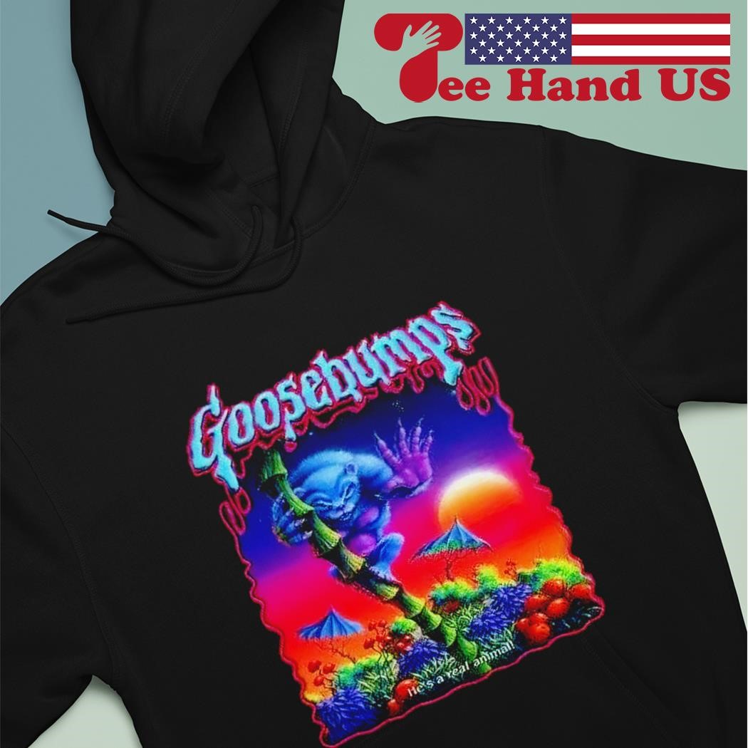 Goosebumps he's a real animal shirt hoodie.jpg