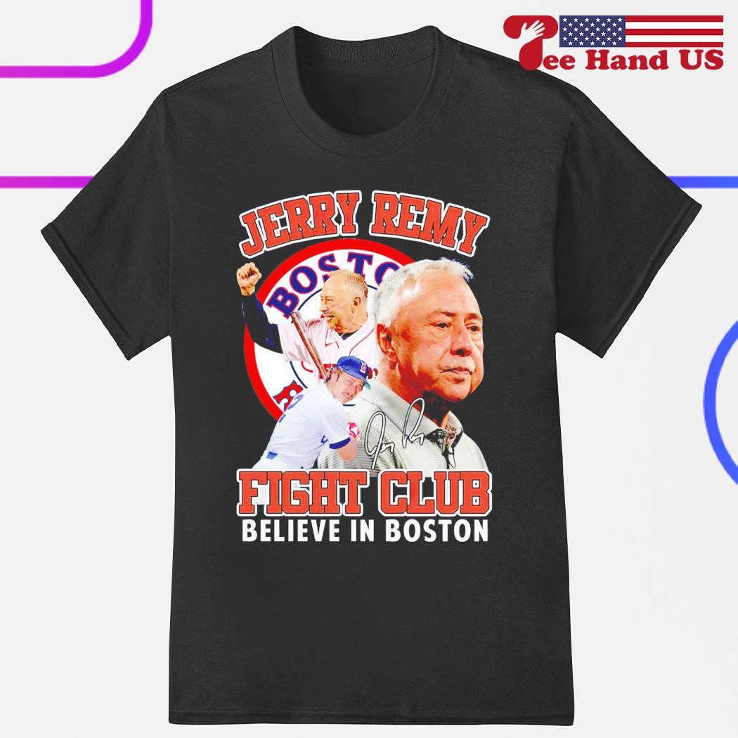 Jerry Remy fight club believe in Boston signature shirt, hoodie, sweater,  long sleeve and tank top