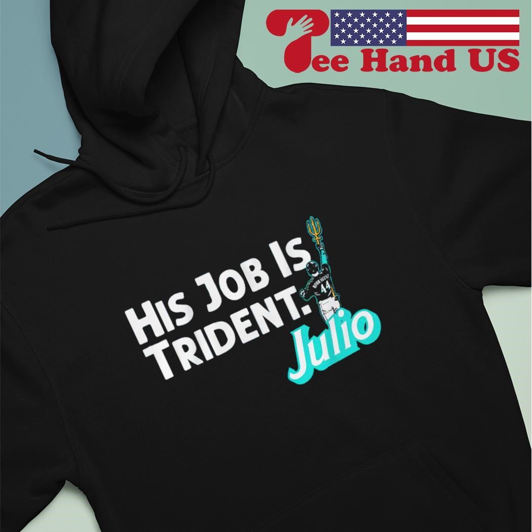 Julio Rodriguez His Job is Trident Seattle Shirt - ReviewsTees