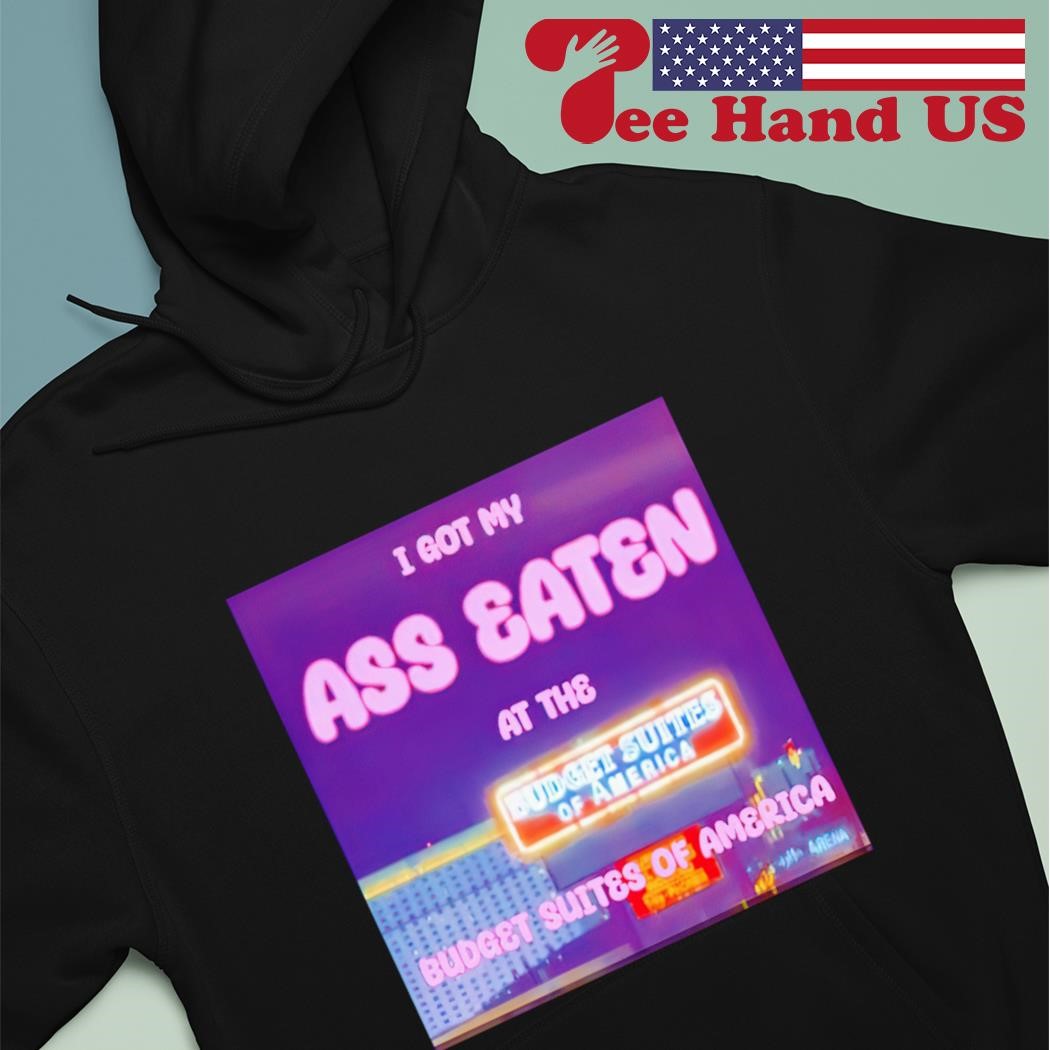 Las Vegas I got my ass eaten at the budget suites of America shirt hoodie.jpg