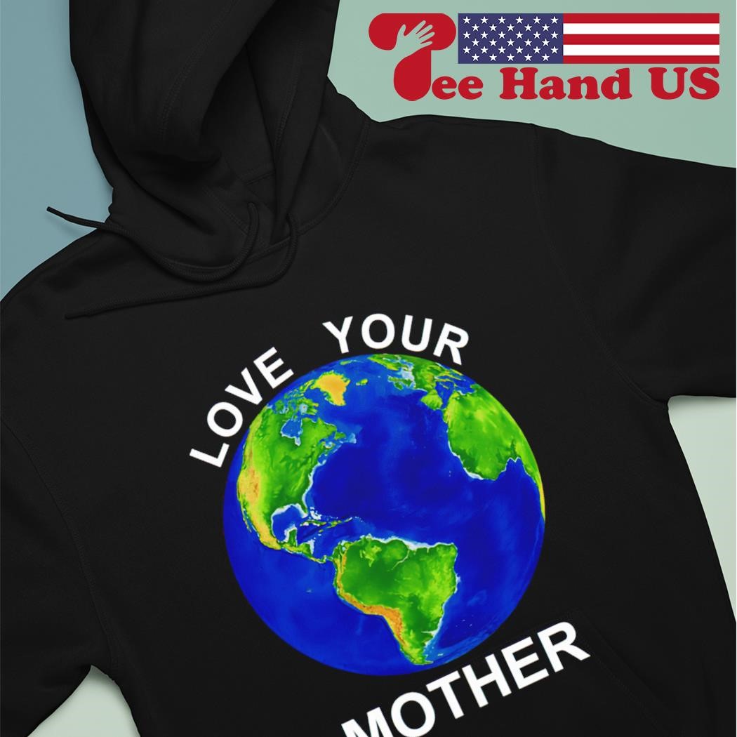 Love your store mother earth sweatshirt