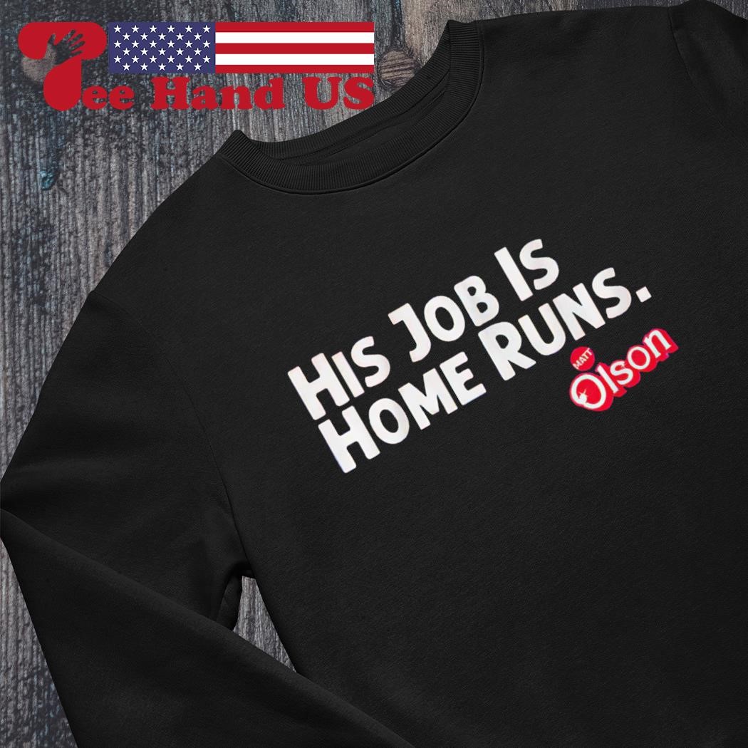 Matt Olson His Job Is Home Runs T-shirt, hoodie, sweater, long sleeve and  tank top