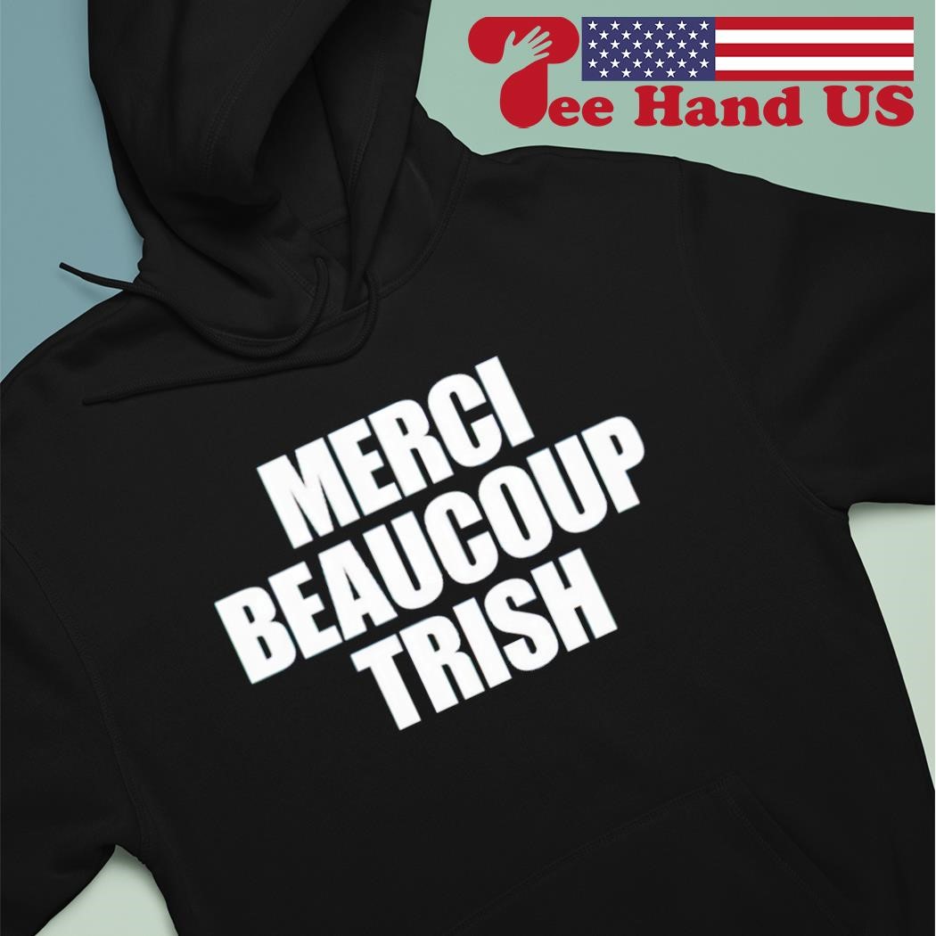 Merci beaucoup trish shirt hoodie.jpg